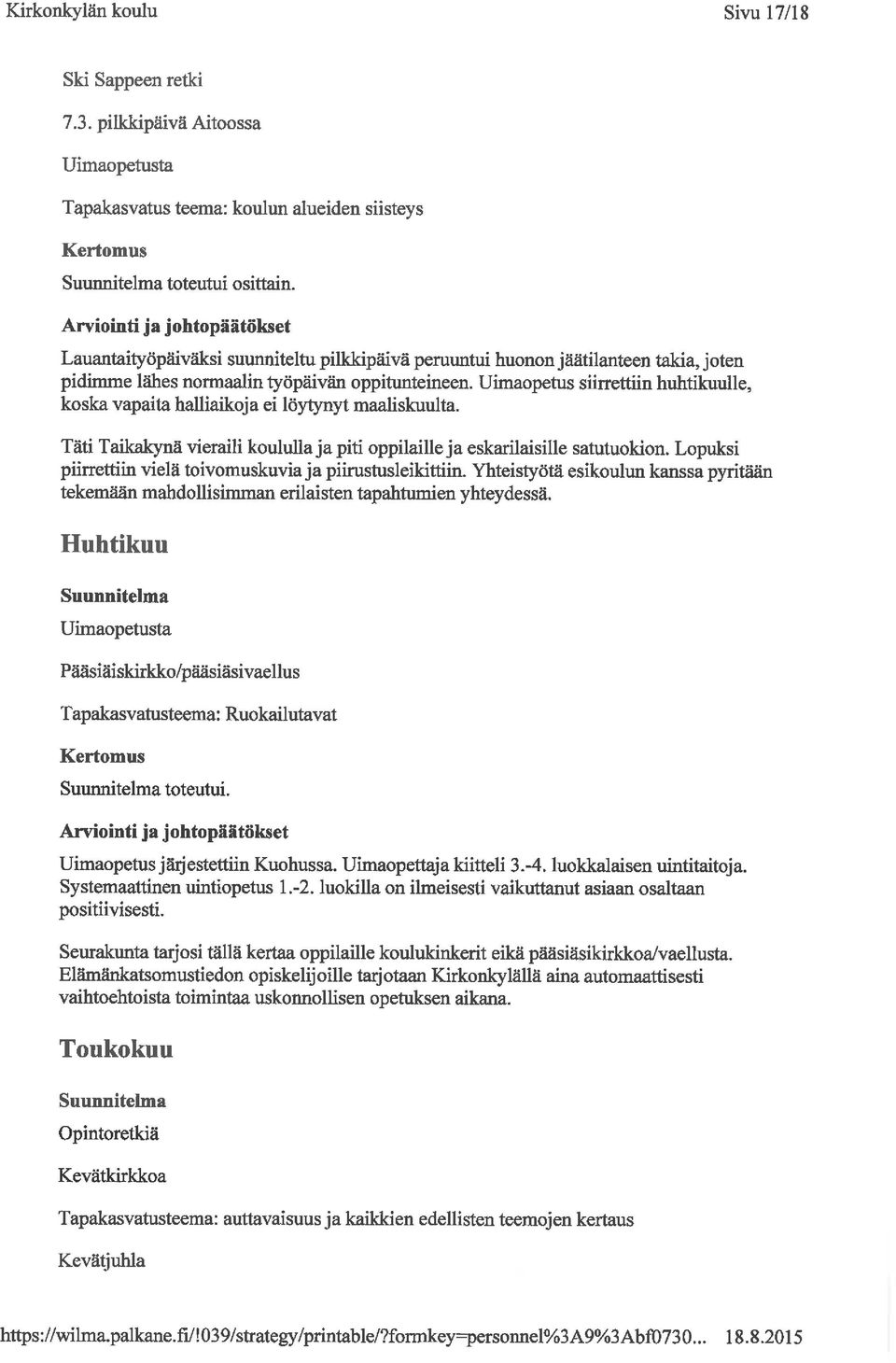 Uimaopetus siirrettiin huhtikuulle, koska vapaita halliaikoja ei löytynyt maaliskuulta. Täti Taikakynä vieraili koululla ja piti oppilaille ja eskarilaisille satutuokion.