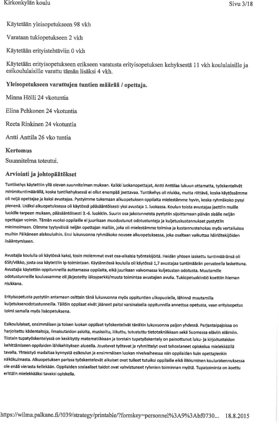 Minna HöUi 24 vkotuntia Elma Pehkonen 24 vkotuntia Reeta Rinkinen 24 vkotuntia Antti Anttila 26 vko tuntia Suunnitekna toteutui. Tuntikehys käytettiin yllä olevan suunnitelman mukaan.