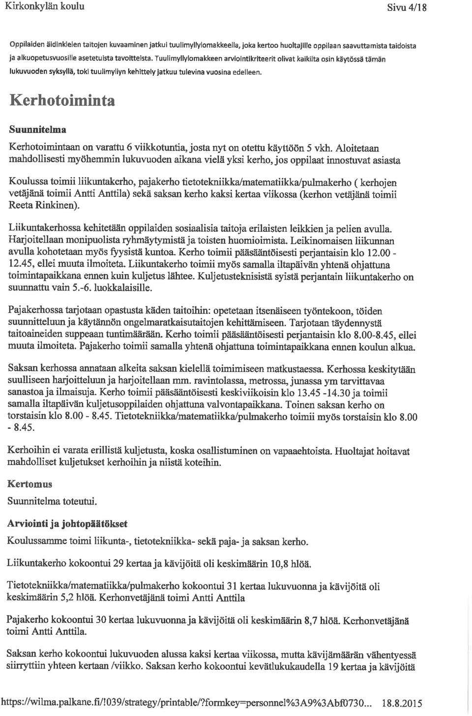 Kerhotoiminta Kerhotoimintaan on varattu 6 viikkotuntia, josta nyt on otettu käyttöön 5 vkh.