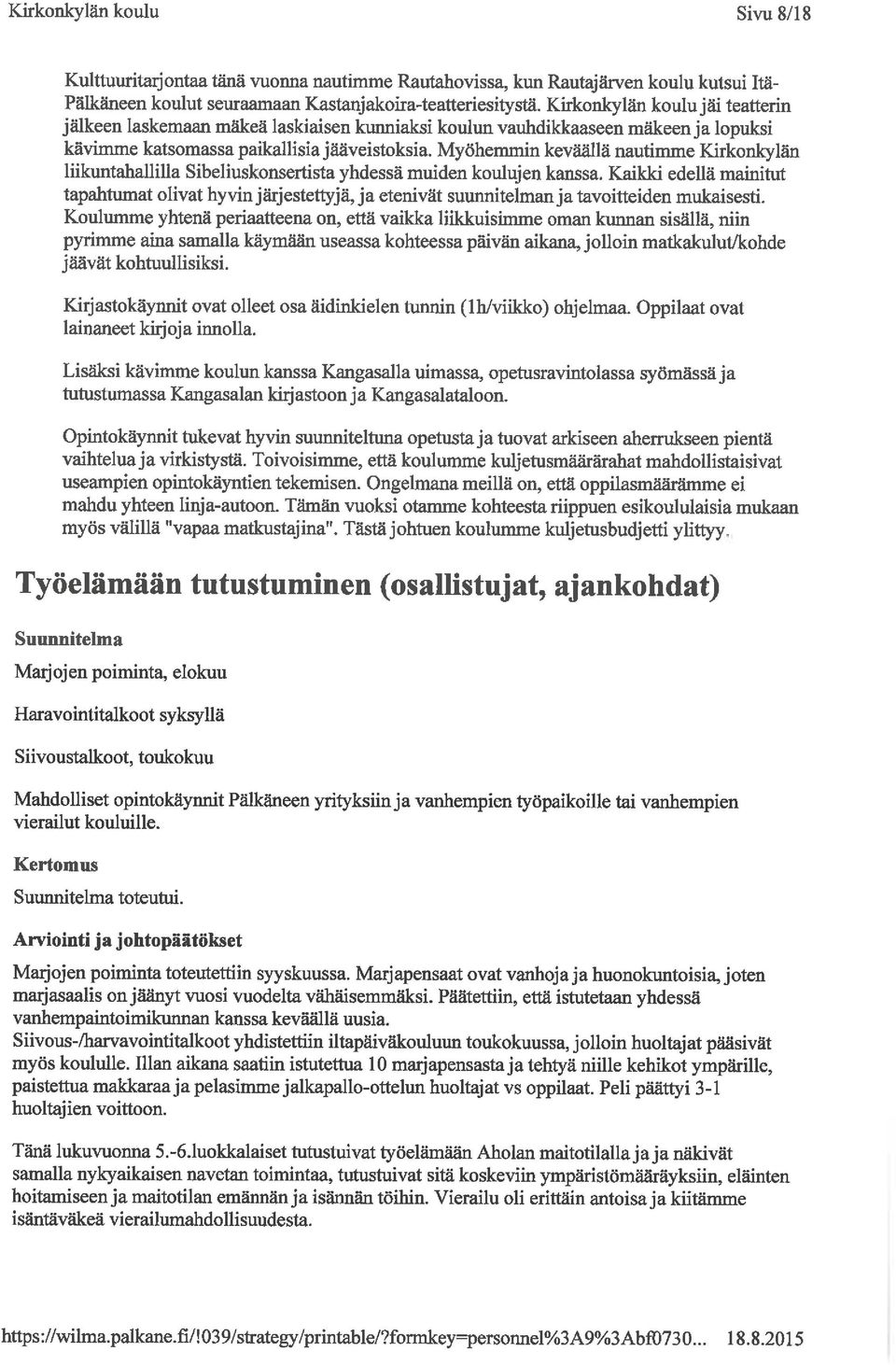 Myöhemmin keväällä nautimme Kirkonkylän liikuntahallilla Sibeliuskonsertista yhdessä muiden koulujen kanssa.