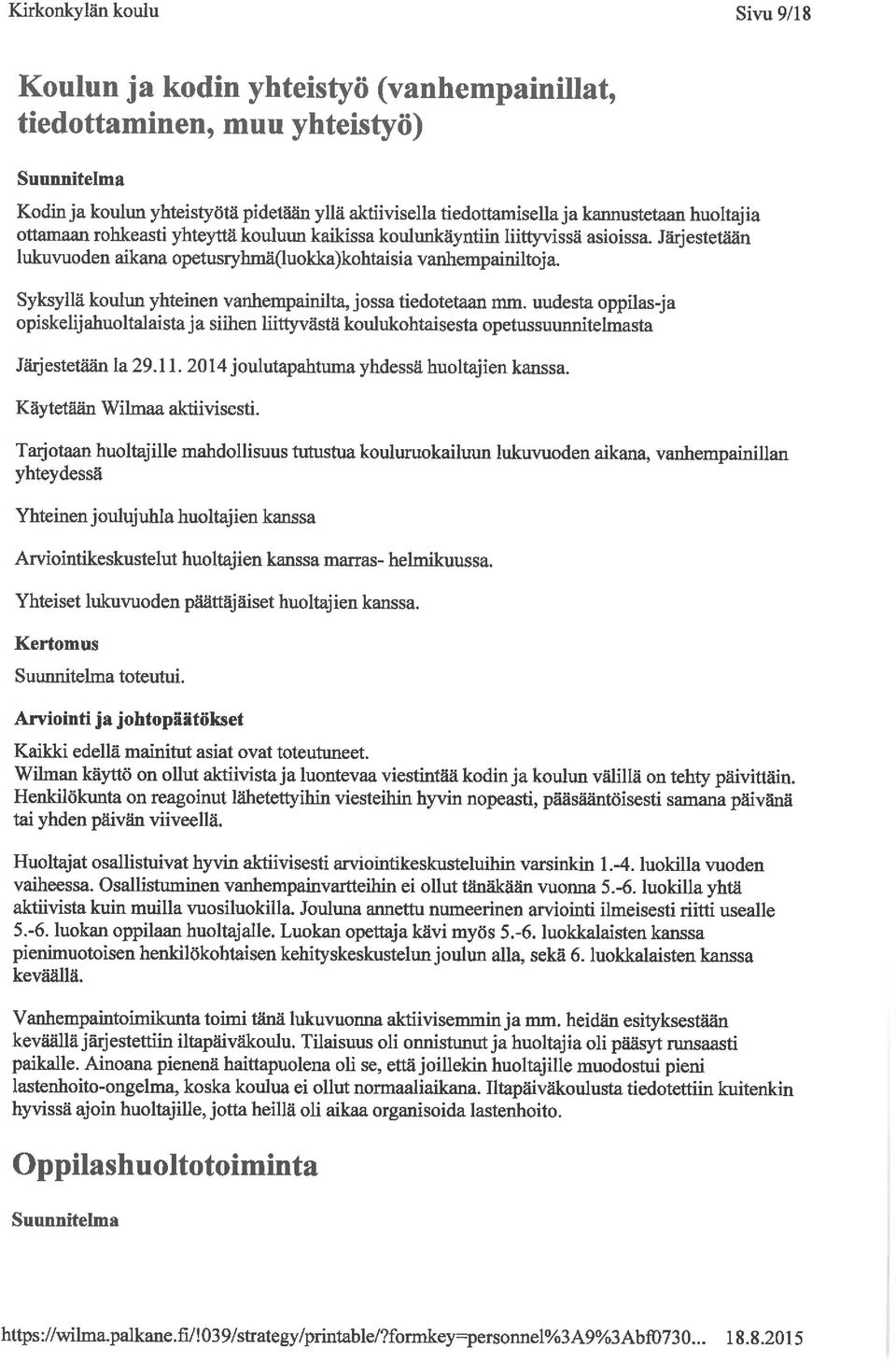 Syksyllä koulun yhteinen vanhempainilta, jossa tiedotetaan mm. uudesta oppilas-ja opiskelijahuoltalaistaja siihen liittyvästä koulukohtaisesta opetussuumritehnasta Järjestetään la 29. 11.