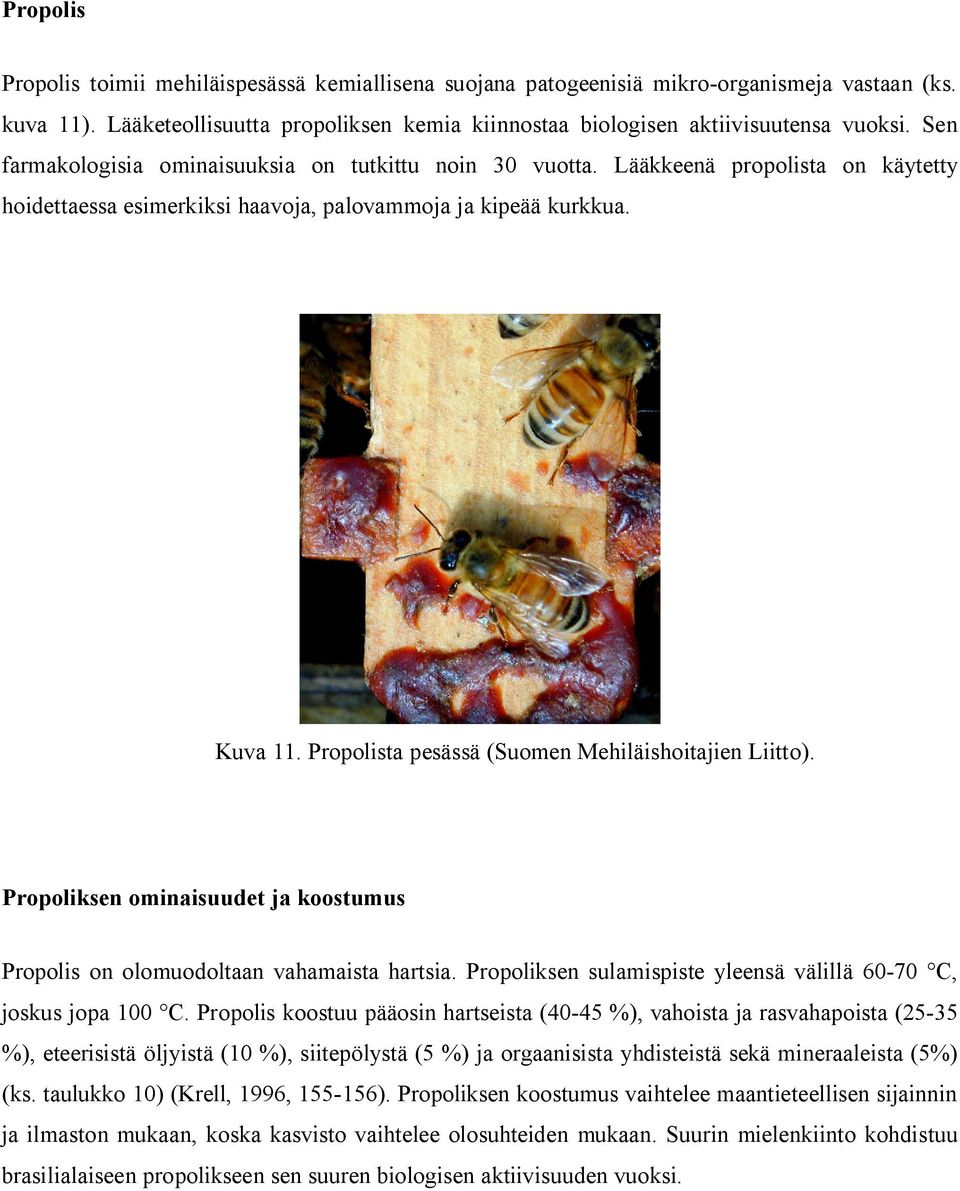 Propolista pesässä (Suomen Mehiläishoitajien Liitto). Propoliksen ominaisuudet ja koostumus Propolis on olomuodoltaan vahamaista hartsia.