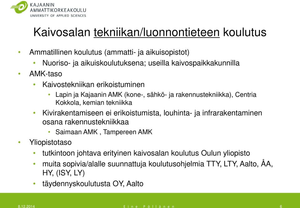 erikoistumista, louhinta- ja infrarakentaminen osana rakennustekniikkaa Yliopistotaso Saimaan AMK, Tampereen AMK tutkintoon johtava erityinen kaivosalan