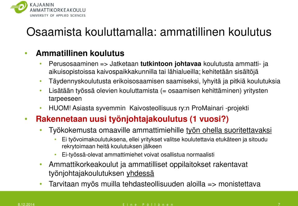 Asiasta syvemmin Kaivosteollisuus ry:n ProMainari -projekti Rakennetaan uusi työnjohtajakoulutus (1 vuosi?