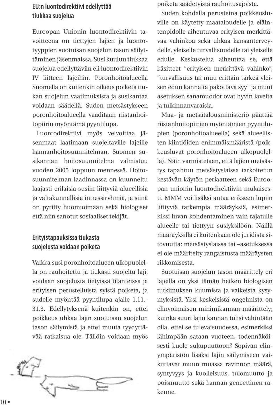 Poronhoitoalueella Suomella on kuitenkin oikeus poiketa tiukan suojelun vaatimuksista ja susikantaa voidaan säädellä.