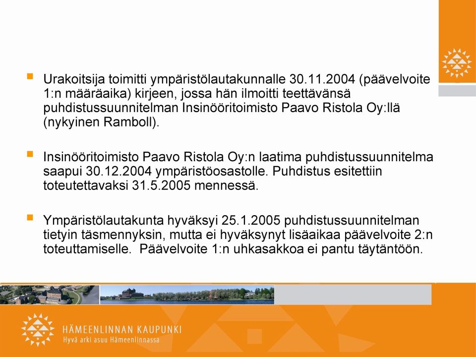 (nykyinen Ramboll). Insinööritoimisto Paavo Ristola Oy:n laatima puhdistussuunnitelma saapui 30.12.2004 ympäristöosastolle.