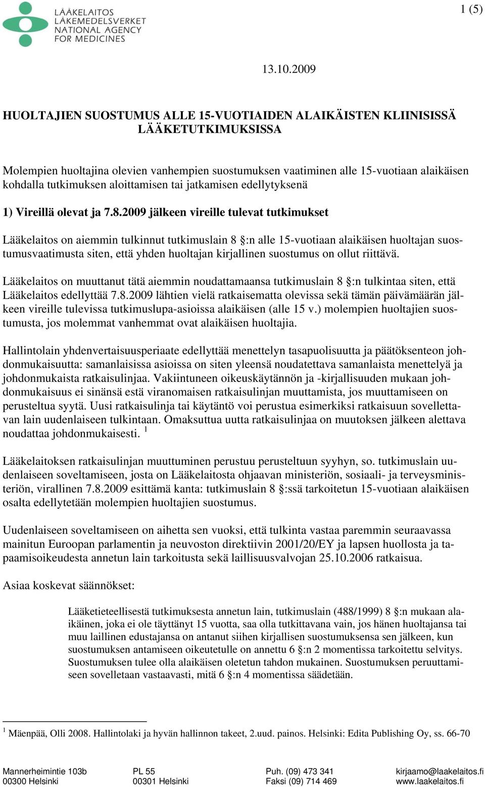 tutkimuksen aloittamisen tai jatkamisen edellytyksenä 1) Vireillä olevat ja 7.8.