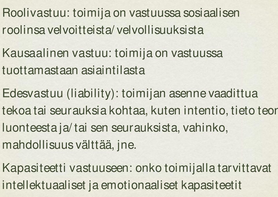 seurauksia kohtaa, kuten intentio, tieto teon luonteesta ja/tai sen seurauksista, vahinko, mahdollisuus