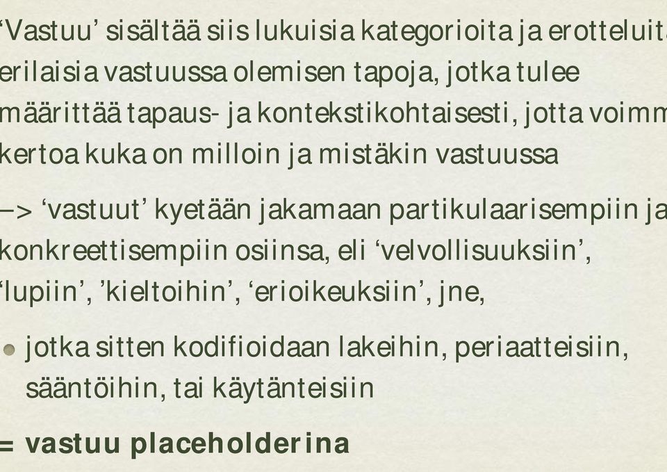 kyetään jakamaan partikulaarisempiin ja onkreettisempiin osiinsa, eli velvollisuuksiin, lupiin, kieltoihin,
