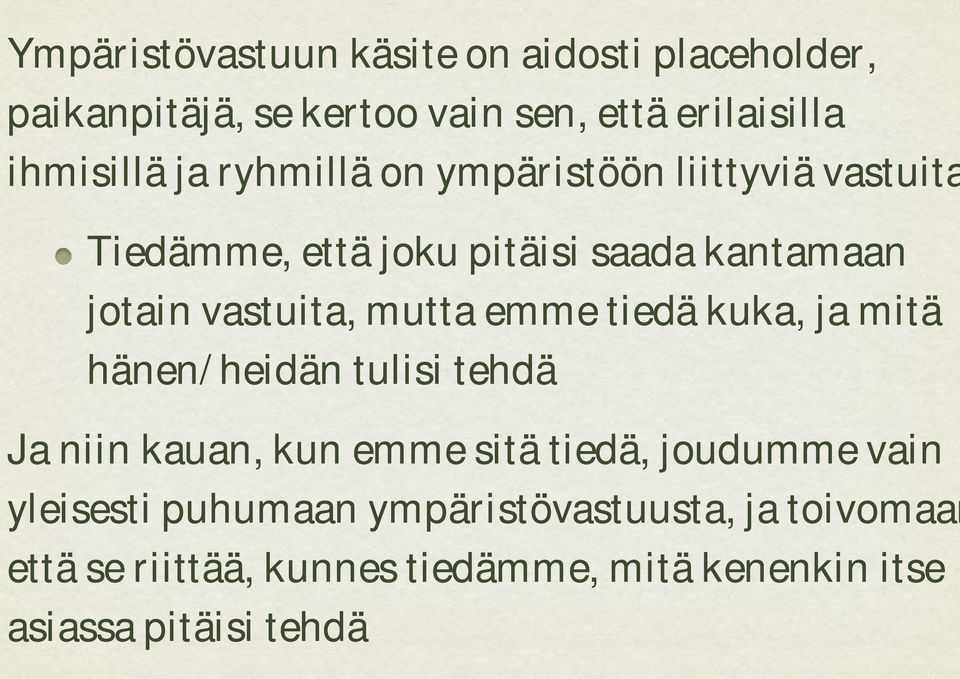 emme tiedä kuka, ja mitä hänen/heidän tulisi tehdä Ja niin kauan, kun emme sitä tiedä, joudumme vain yleisesti