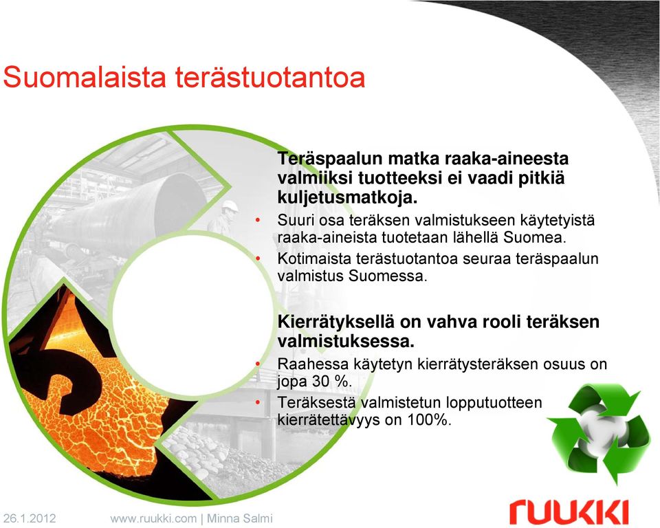 Kotimaista terästuotantoa seuraa teräspaalun valmistus Suomessa.