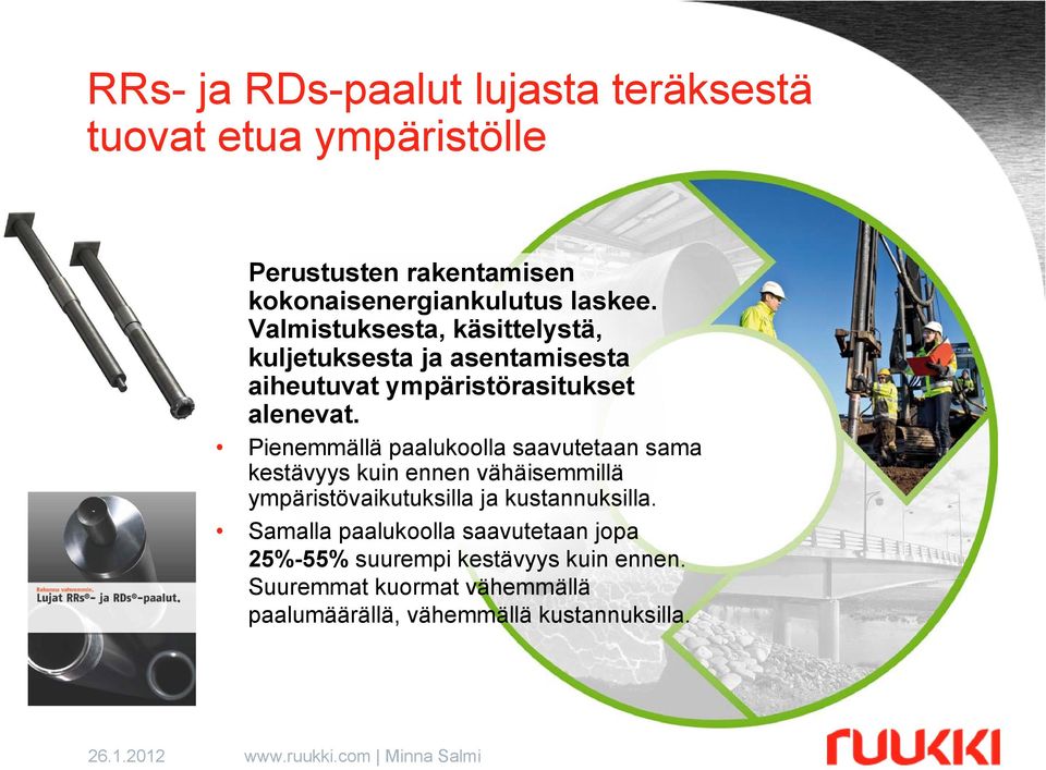 Pienemmällä paalukoolla saavutetaan sama kestävyys kuin ennen vähäisemmillä ympäristövaikutuksilla ja kustannuksilla.