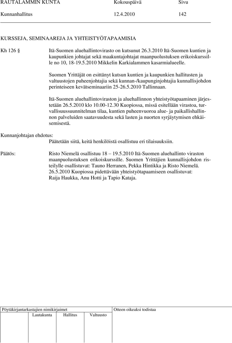 Suomen Yrittäjät on esittänyt kutsun kuntien ja kaupunkien hallitusten ja valtuustojen puheenjohtajia sekä kunnan-/kaupunginjohtajia kunnallisjohdon perinteiseen kevätseminaariin 25-26.5.2010 Tallinnaan.