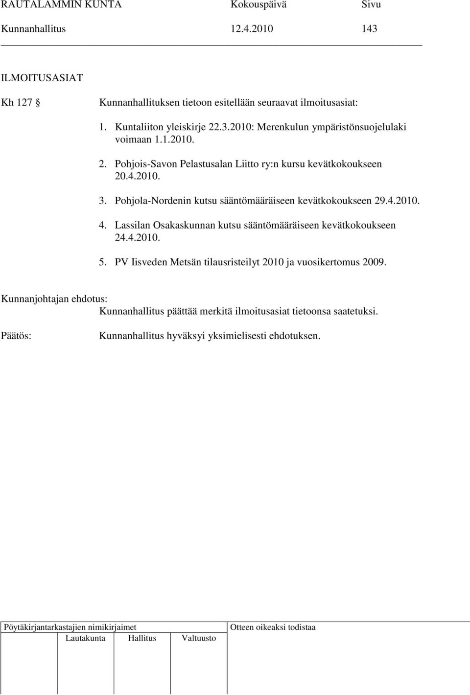 4.2010. 3. Pohjola-Nordenin kutsu sääntömääräiseen kevätkokoukseen 29.4.2010. 4.