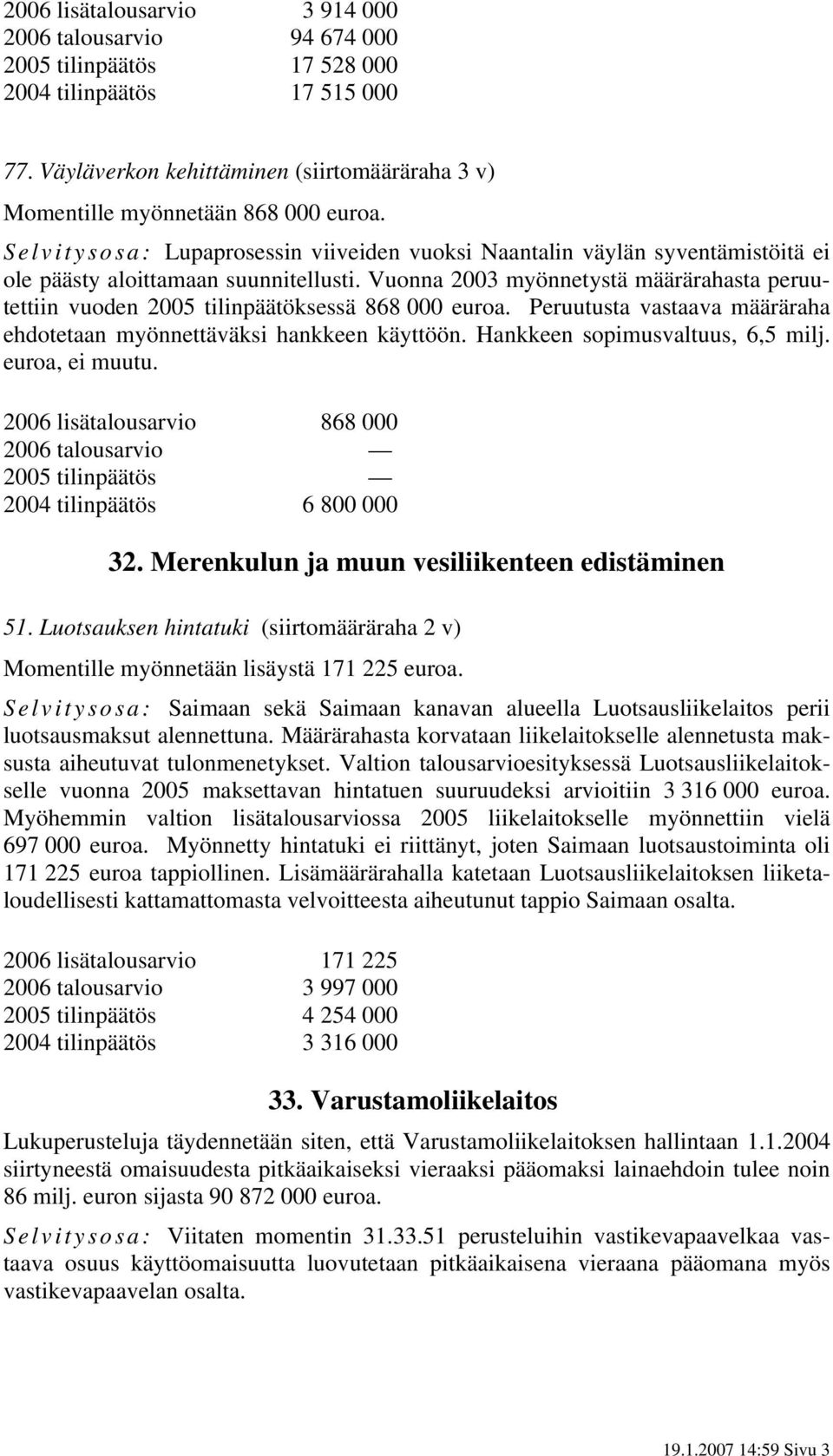 Selvitysosa: Lupaprosessin viiveiden vuoksi Naantalin väylän syventämistöitä ei ole päästy aloittamaan suunnitellusti.