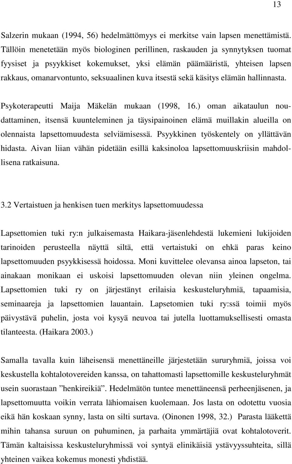 itsestä sekä käsitys elämän hallinnasta. Psykoterapeutti Maija Mäkelän mukaan (1998, 16.