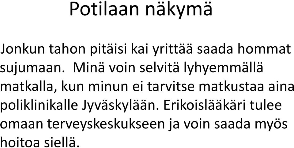 Minä voin selvitä lyhyemmällä matkalla, kun minun ei tarvitse