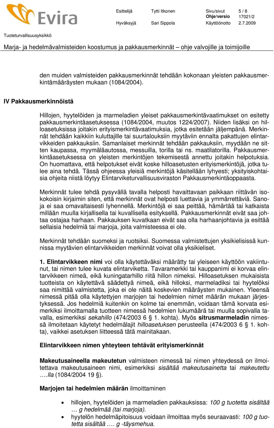 Niiden lisäksi on hilloasetuksissa joitakin erityismerkintävaatimuksia, jotka esitetään jäljempänä.