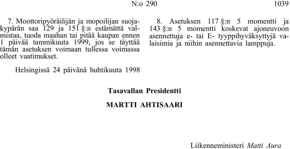 päivää tammikuuta 1999, jos se täyttää tämän asetuksen voimaan tullessa voimassa olleet vaatimukset. 8.