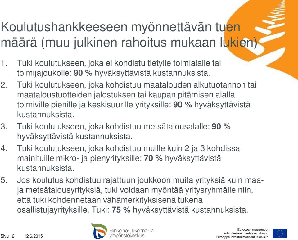 kustannuksista. 3. Tuki koulutukseen, joka kohdistuu metsätalousalalle: 90 % hyväksyttävistä kustannuksista. 4.