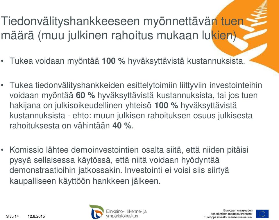 yhteisö 100 % hyväksyttävistä kustannuksista - ehto: muun julkisen rahoituksen osuus julkisesta rahoituksesta on vähintään 40 %.