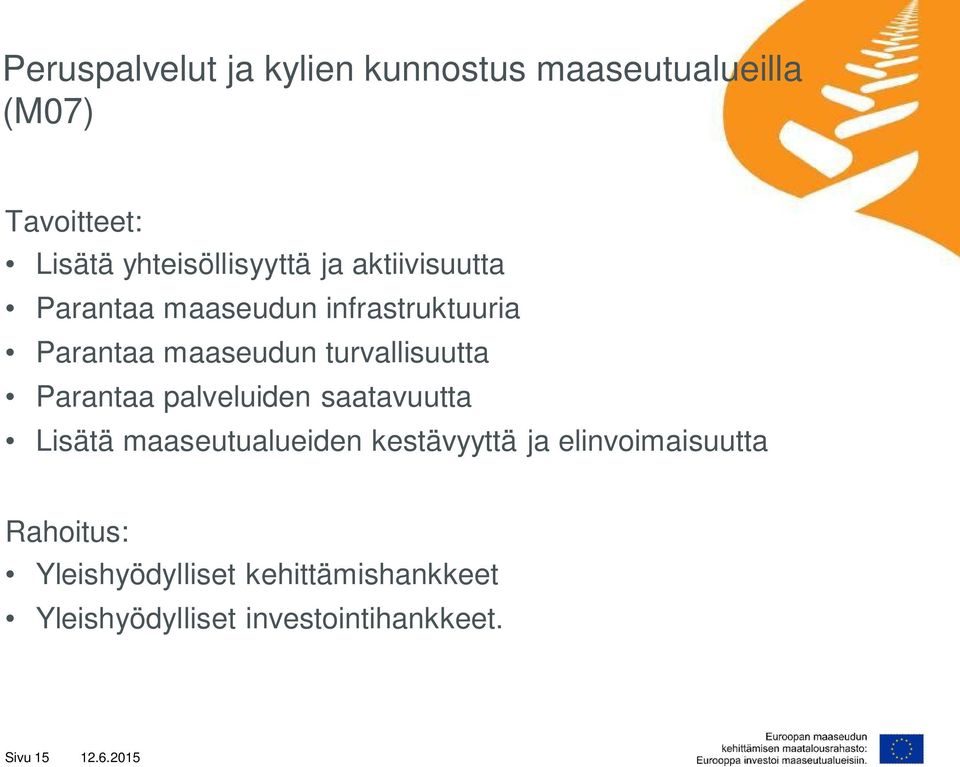 Parantaa palveluiden saatavuutta Lisätä maaseutualueiden kestävyyttä ja elinvoimaisuutta