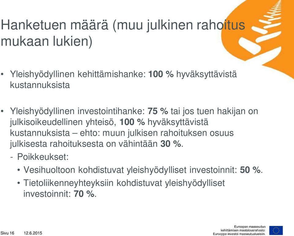 kustannuksista ehto: muun julkisen rahoituksen osuus julkisesta rahoituksesta on vähintään 30 %.