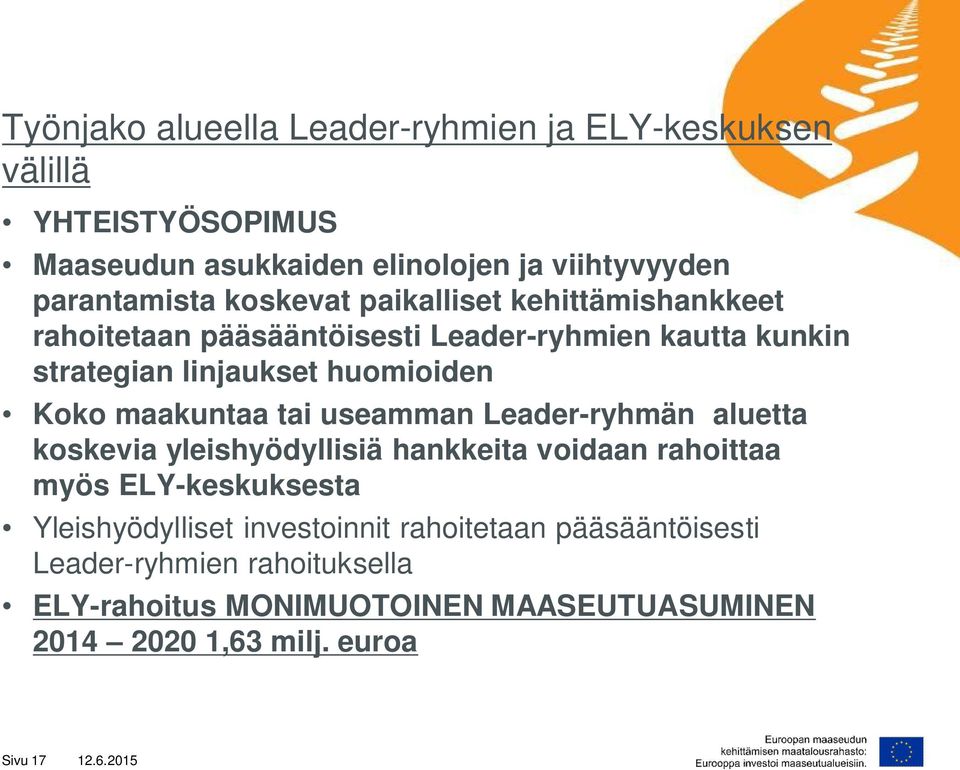 maakuntaa tai useamman Leader-ryhmän aluetta koskevia yleishyödyllisiä hankkeita voidaan rahoittaa myös ELY-keskuksesta Yleishyödylliset