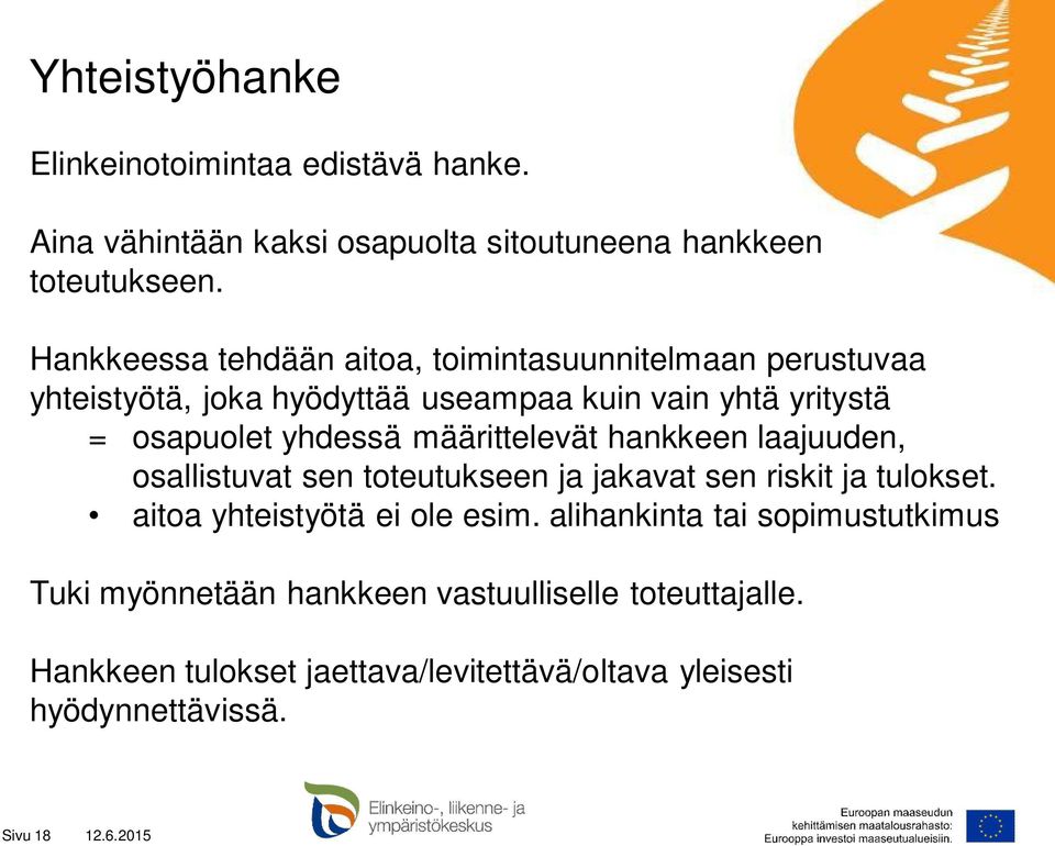 määrittelevät hankkeen laajuuden, osallistuvat sen toteutukseen ja jakavat sen riskit ja tulokset. aitoa yhteistyötä ei ole esim.