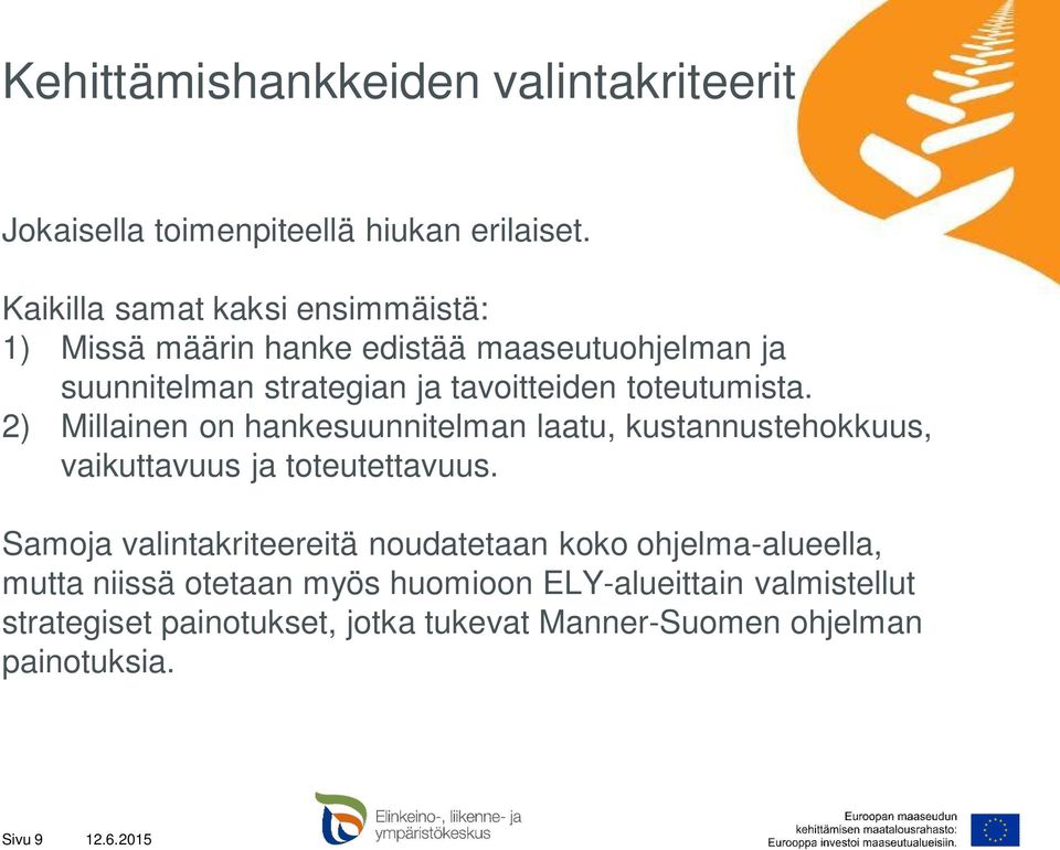 toteutumista. 2) Millainen on hankesuunnitelman laatu, kustannustehokkuus, vaikuttavuus ja toteutettavuus.