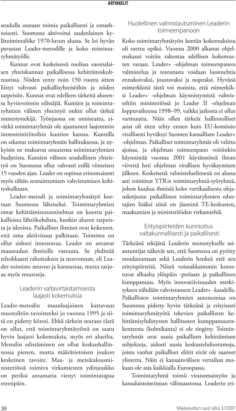 Kunnat ovat edelleen tärkeitä alueensa hyvinvoinnin edistäjiä. Kuntien ja toimintaryhmien välinen yhteistyö onkin ollut tärkeä menestystekijä.