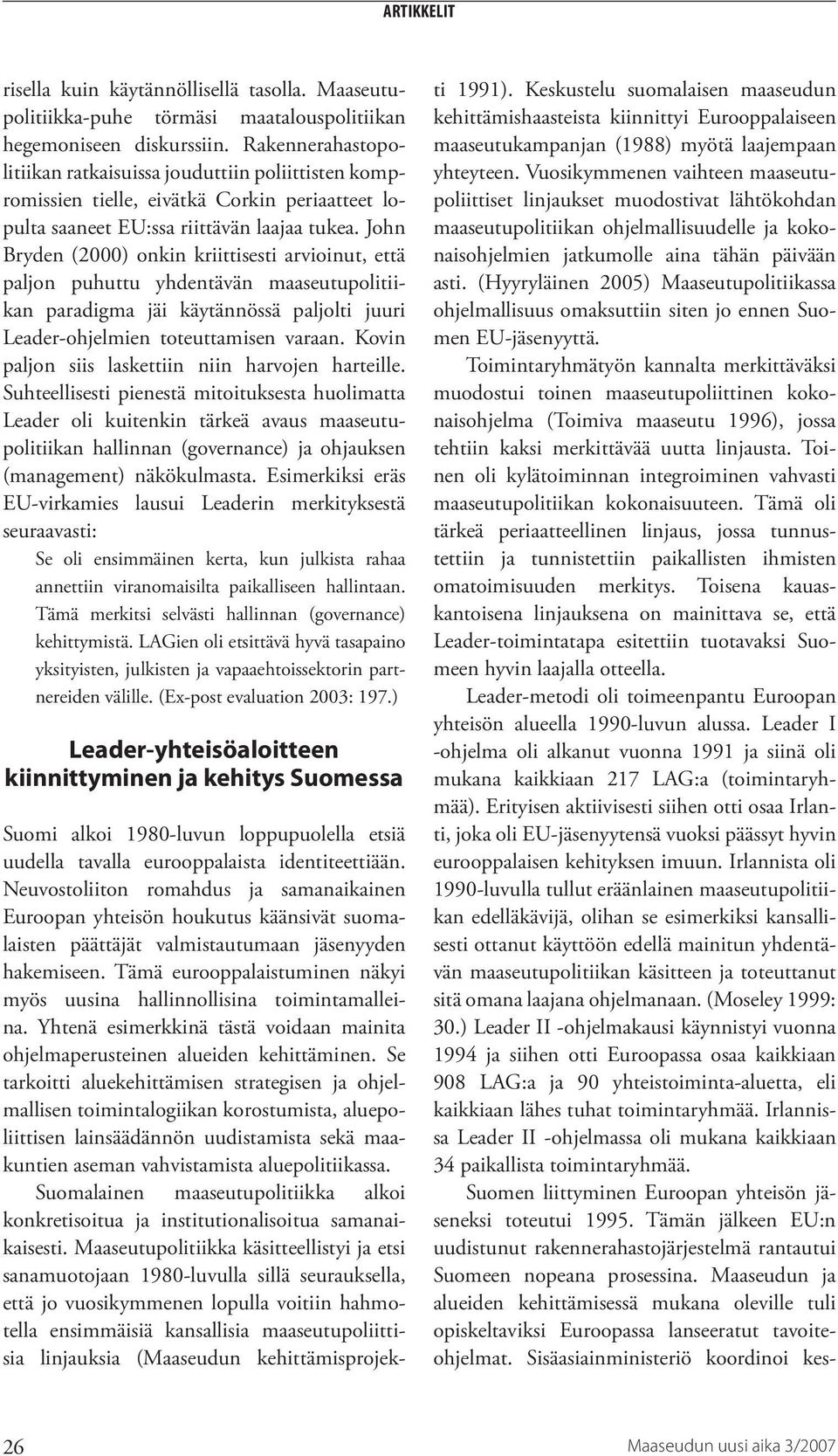 John Bryden (2000) onkin kriittisesti arvioinut, että paljon puhuttu yhdentävän maaseutupolitiikan paradigma jäi käytännössä paljolti juuri Leader-ohjelmien toteuttamisen varaan.