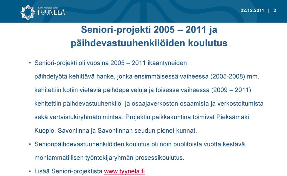 ensimmäisessä vaiheessa (2005-2008) mm.