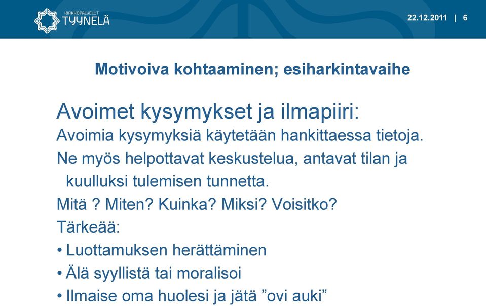 kysymyksiä käytetään hankittaessa tietoja.