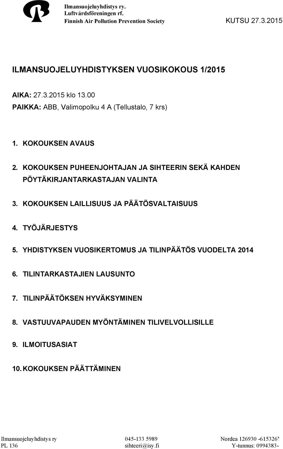 KOKOUKSEN LAILLISUUS JA PÄÄTÖSVALTAISUUS 4. TYÖJÄRJESTYS 5. YHDISTYKSEN VUOSIKERTOMUS JA TILINPÄÄTÖS VUODELTA 2014 6.