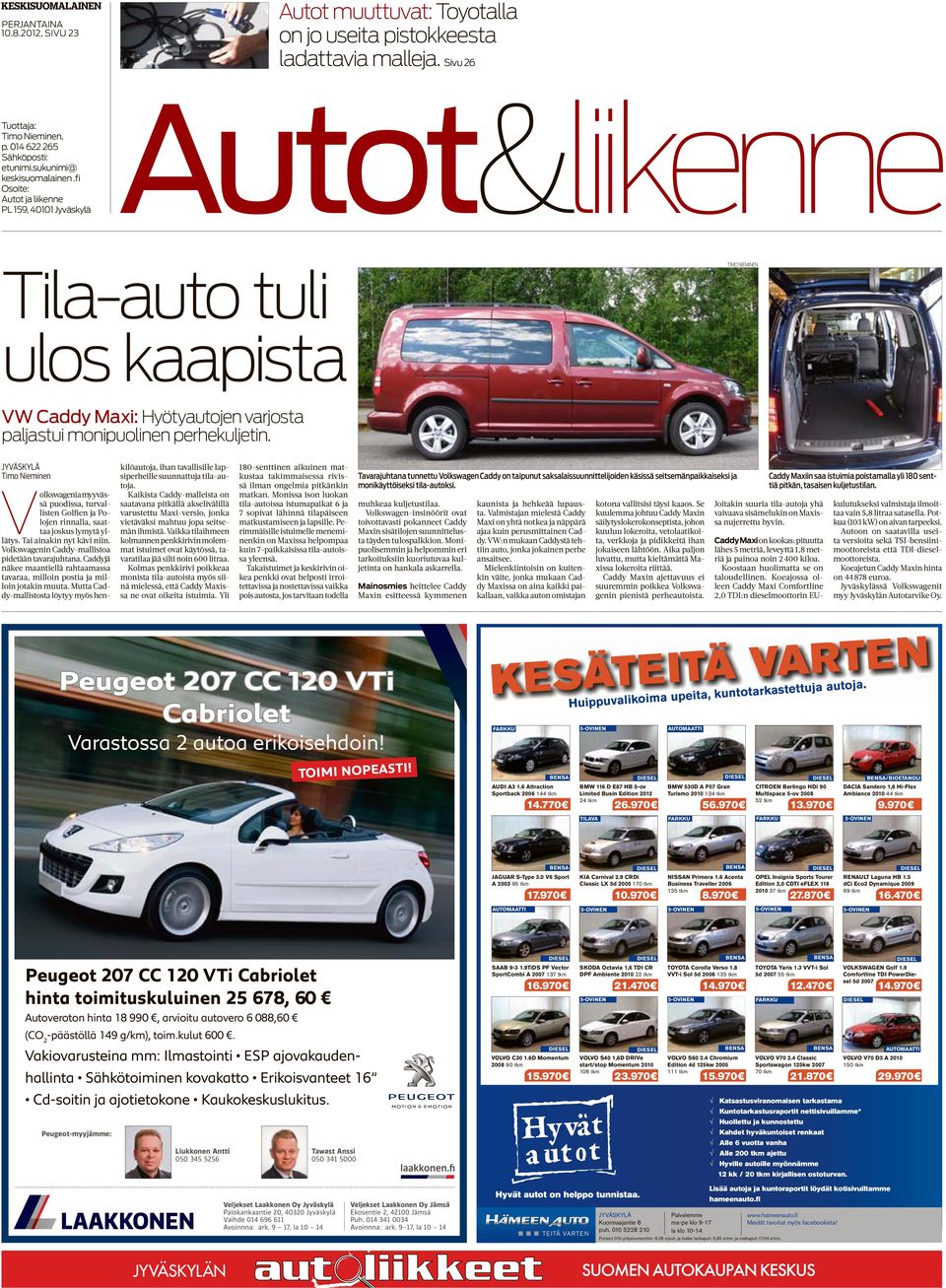 Volkswagenia myyvässä puodissa, turvallisten Golfien ja Polojen rinnalla, saattaa joskus lymytä yllätys. Tai ainakin nyt kävi niin. Volkswagenin Caddy-mallistoa pidetään tavarajuhtana.
