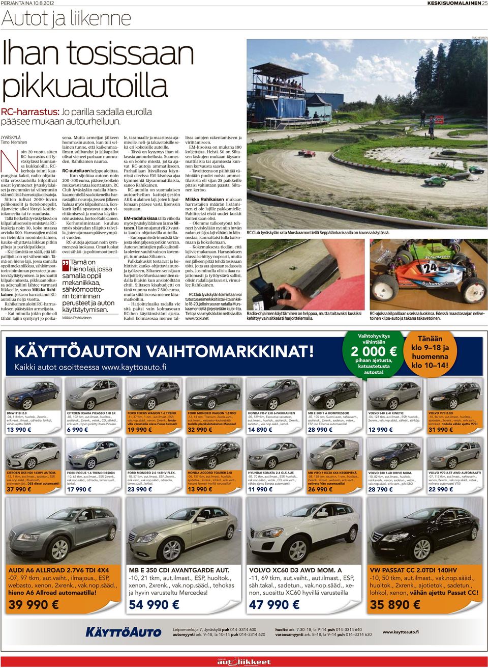 RCkerhoja toimi kaupungissa kaksi, radio-ohjattavilla crossiautoilla kilpailivat useat kymmenet jyväskyläläiset ja enemmän tai vähemmän säännöllisiä harrastajia oli satoja.