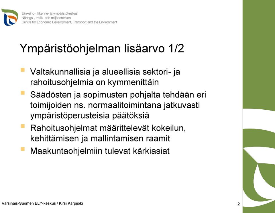 normaalitoimintana jatkuvasti ympäristöperusteisia päätöksiä Rahoitusohjelmat määrittelevät