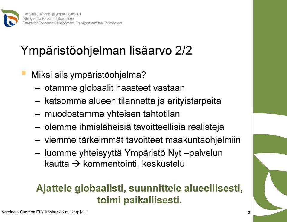 olemme ihmisläheisiä tavoitteellisia realisteja viemme tärkeimmät tavoitteet maakuntaohjelmiin luomme yhteisyyttä