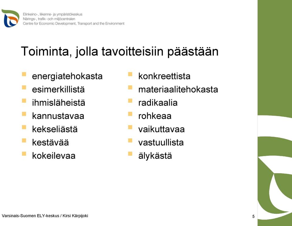 kokeilevaa konkreettista materiaalitehokasta radikaalia rohkeaa