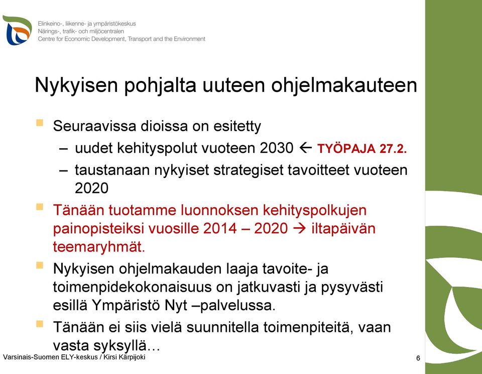 .2. taustanaan nykyiset strategiset tavoitteet vuoteen 2020 Tänään tuotamme luonnoksen kehityspolkujen painopisteiksi vuosille