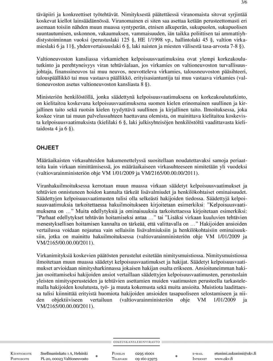 vammaisuuden, iän taikka poliittisen tai ammattiyhdistystoiminnan vuoksi (perustuslaki 125, HE 1/1998 vp.