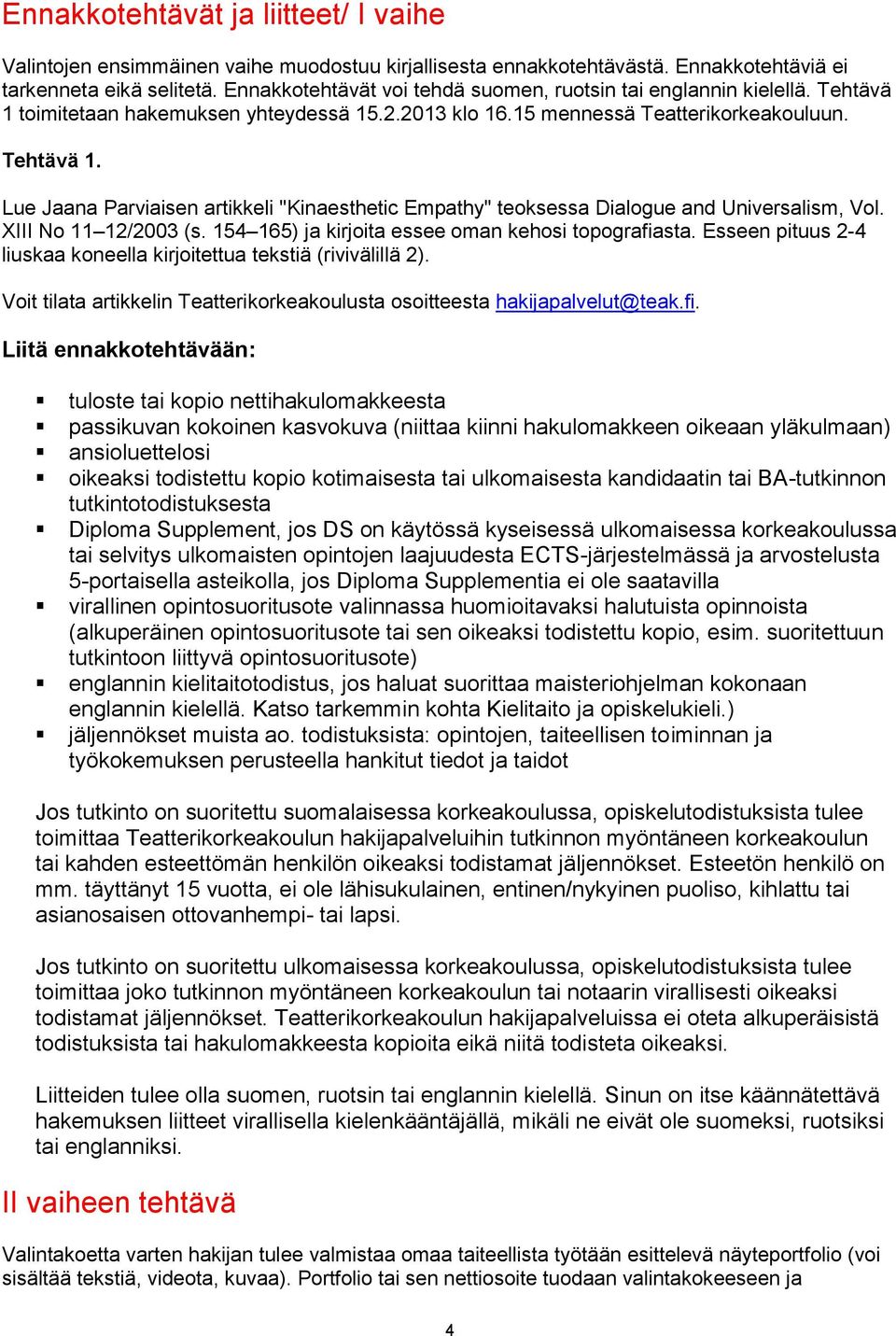 XIII No 11 12/2003 (s. 154 165) ja kirjoita essee oman kehosi topografiasta. Esseen pituus 2-4 liuskaa koneella kirjoitettua tekstiä (rivivälillä 2).