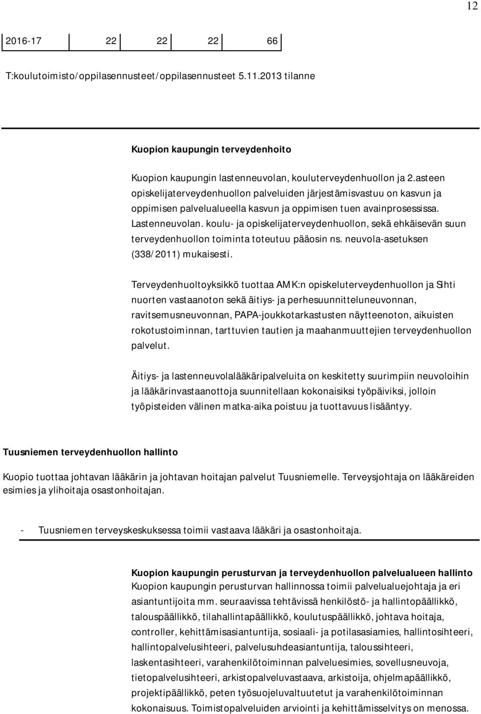 koulu- ja opiskelijaterveydenhuollon, sekä ehkäisevän suun terveydenhuollon toiminta toteutuu pääosin ns. neuvola-asetuksen (338/2011) mukaisesti.