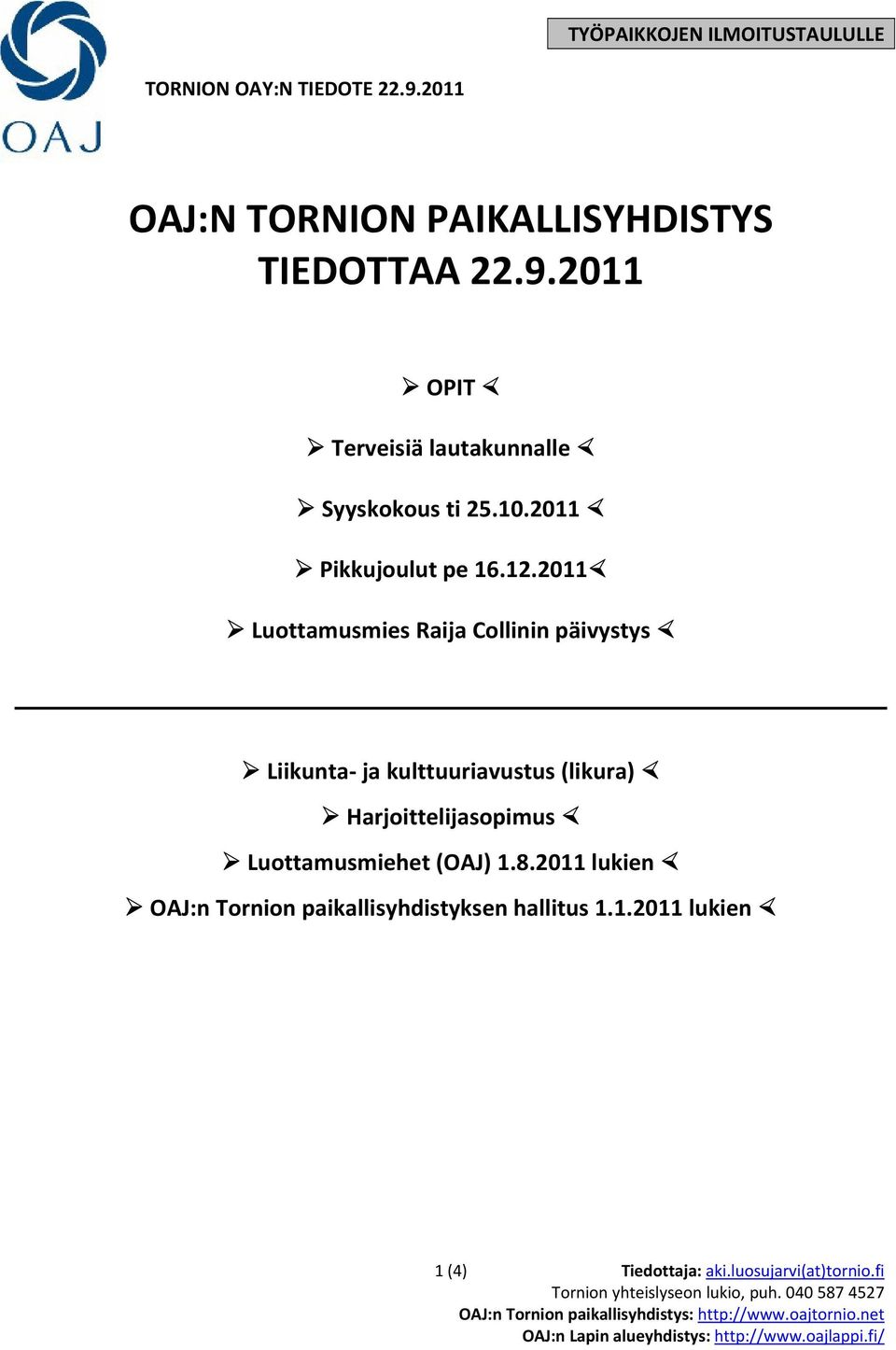 2011 Luottamusmies Raija Collinin päivystys Liikunta ja kulttuuriavustus (likura) Harjoittelijasopimus Luottamusmiehet (OAJ) 1.8.