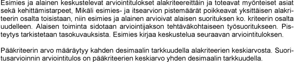 Alaisen toiminta sidotaan arviointijakson tehtäväkohtaiseen työsuoritukseen. Pisteytys tarkistetaan tasokuvauksista.