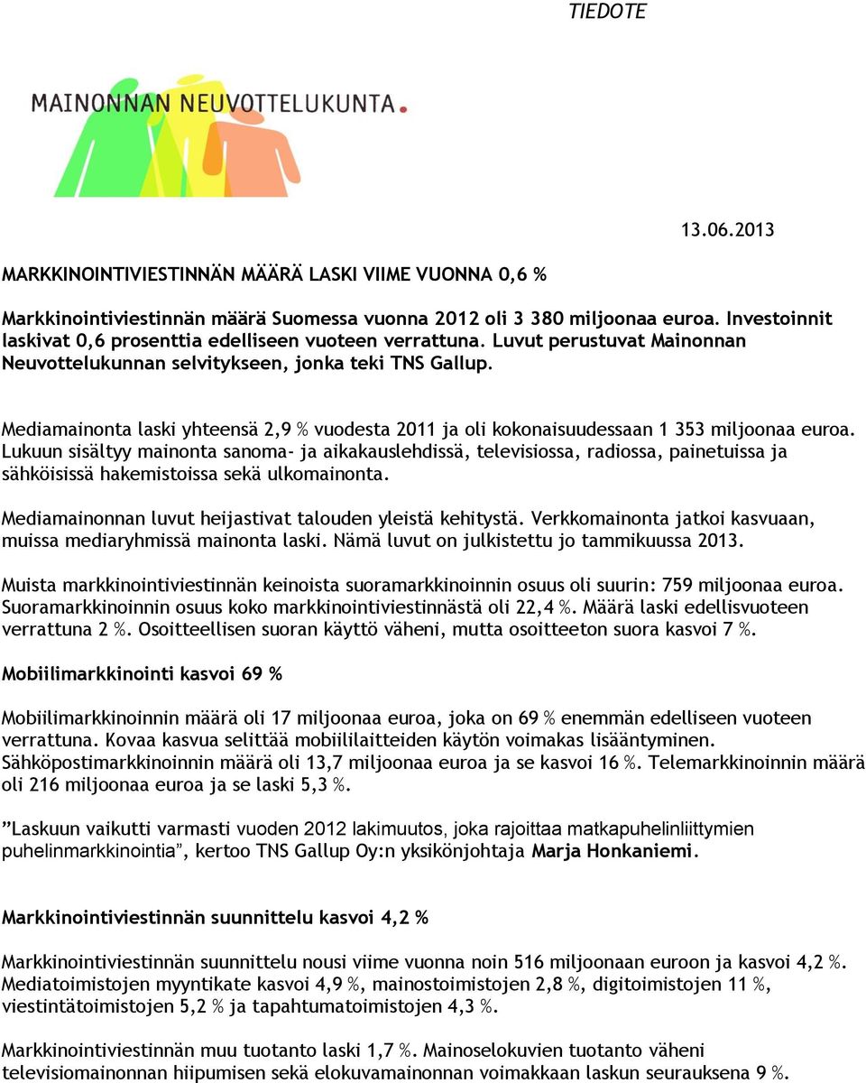 Mediamainonta laski yhteensä 2,9 % vuodesta 2011 ja oli kokonaisuudessaan 1 353 miljoonaa euroa.