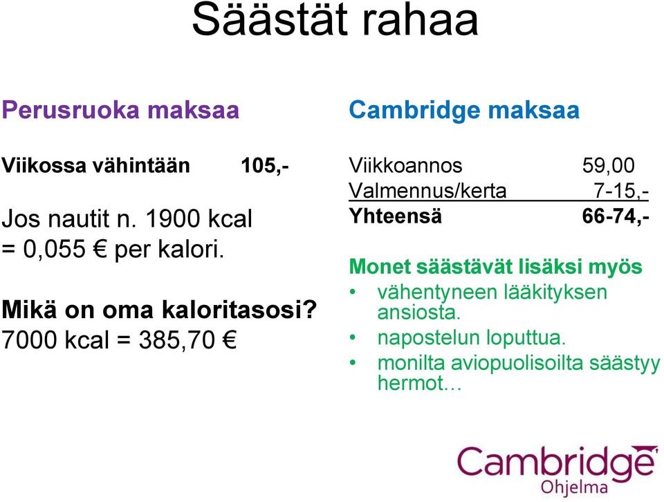 7000 kcal = 385,70 Cambridge maksaa Viikkoannos 59,00 Valmennus/kerta 7-15,- Yhteensä