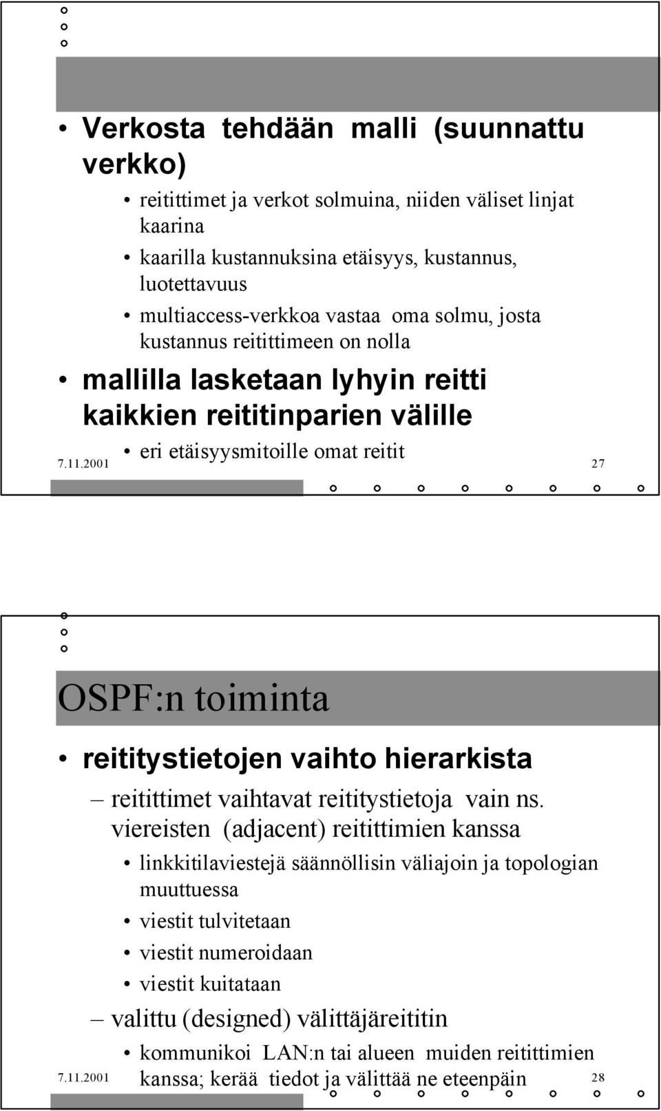 2001 27 OSPF:n toiminta reititystietojen vaihto hierarkista reitittimet vaihtavat reititystietoja vain ns.