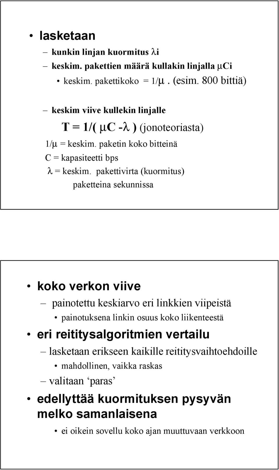 pakettivirta (kuormitus) paketteina sekunnissa koko verkon viive painotettu keskiarvo eri linkkien viipeistä painotuksena linkin osuus koko liikenteestä eri